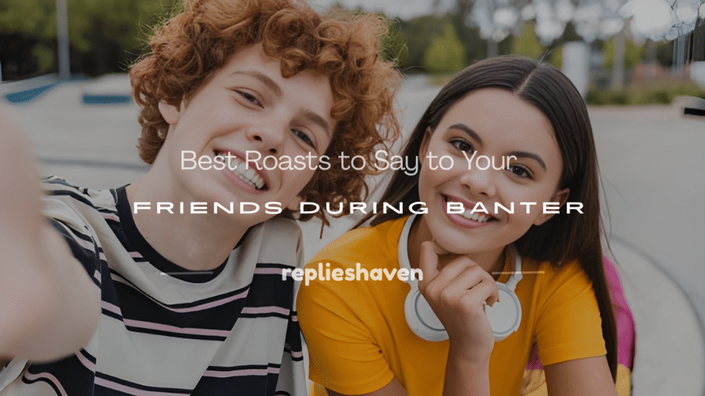 best roasts to say to your friends