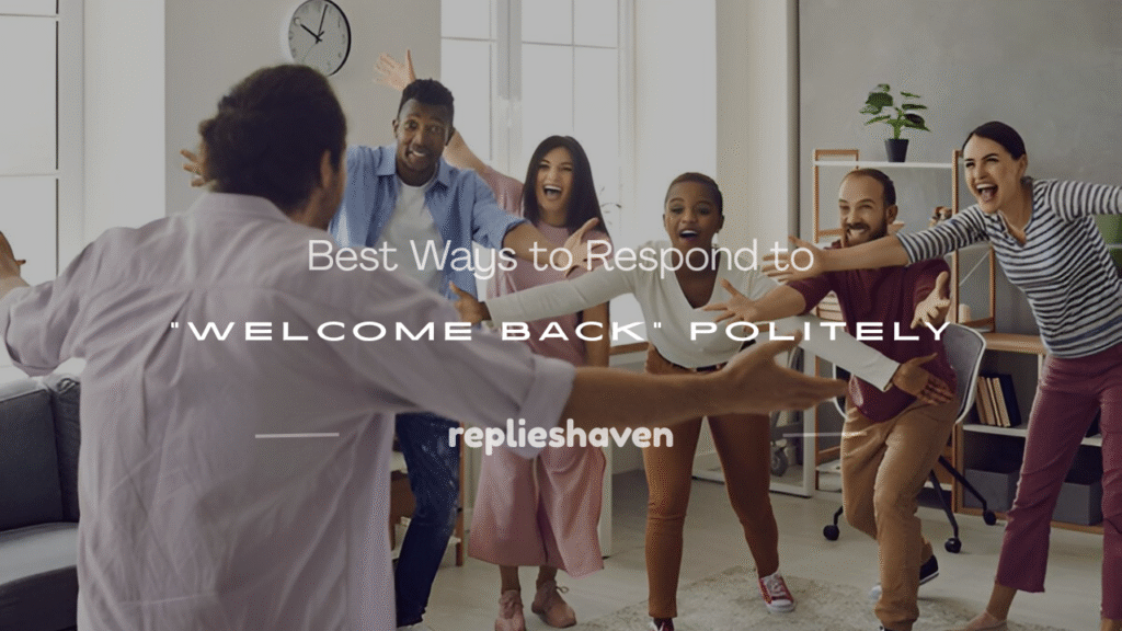 how to respond to welcome back