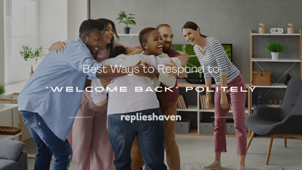 how to respond to welcome back