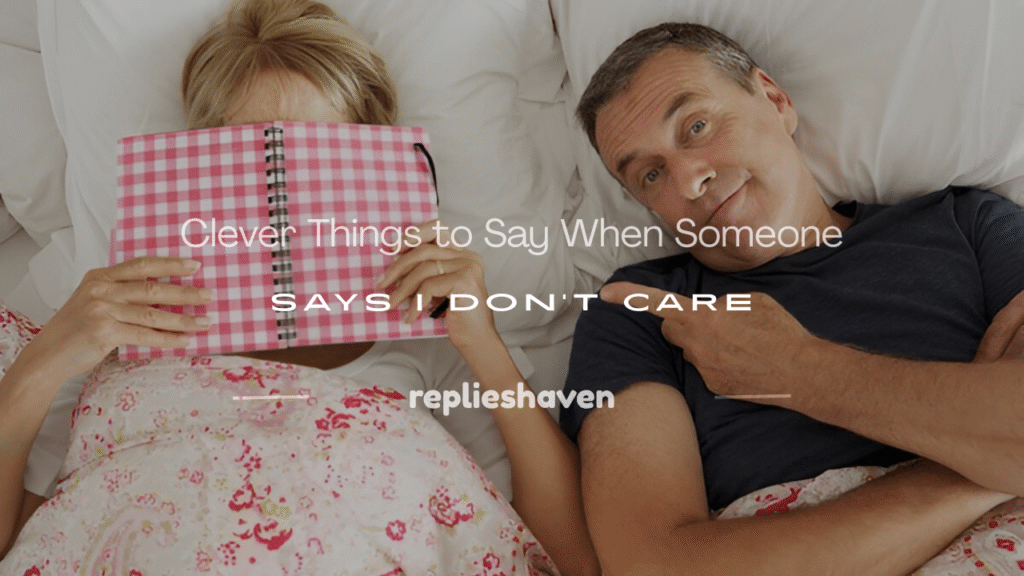 what to reply when someone says i don't care