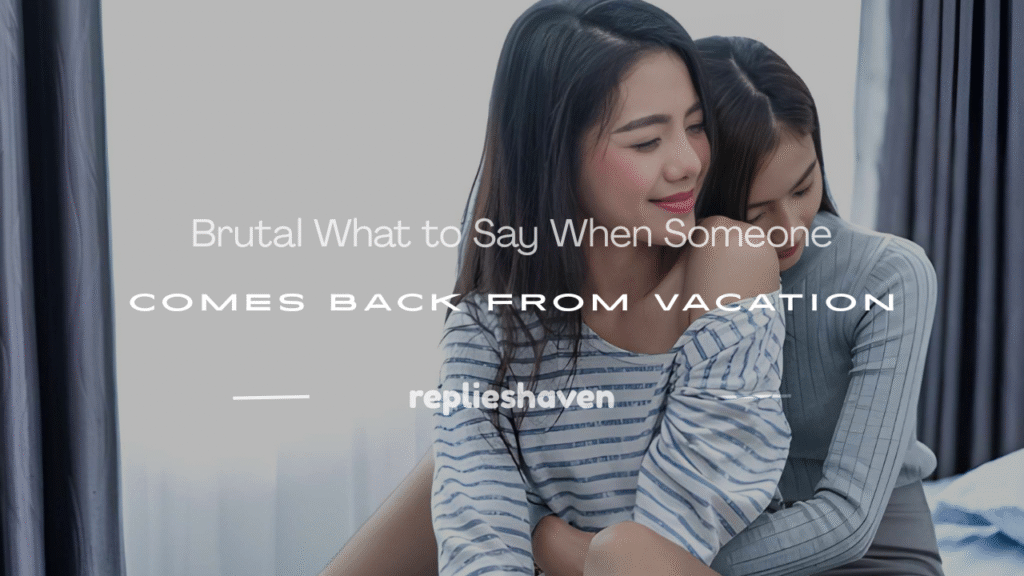 what to say when someone comes back from vacation