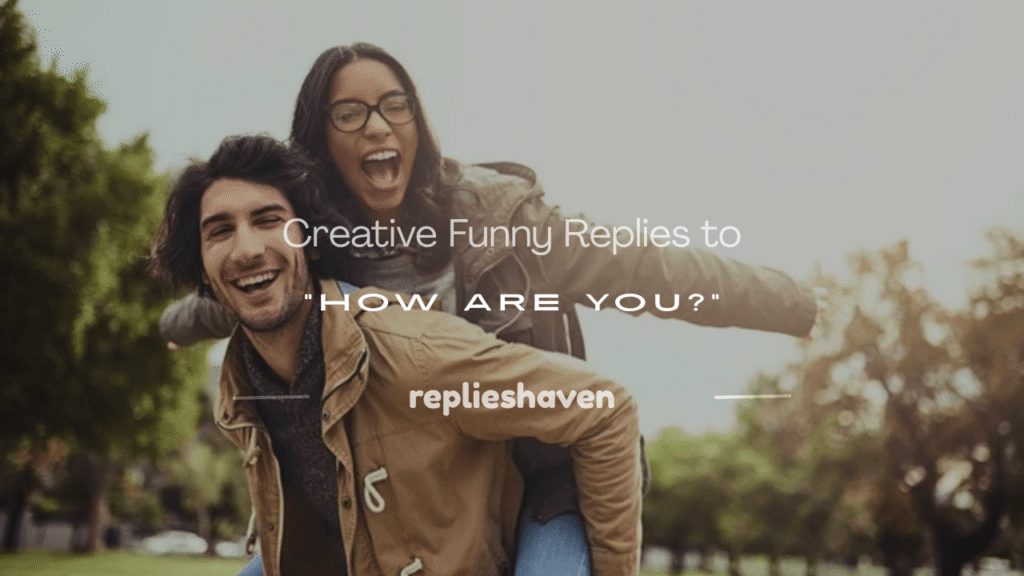funny reply for how are you