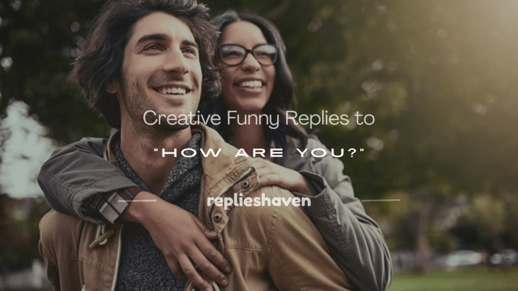funny reply for how are you