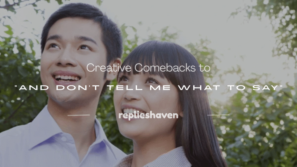 and don't tell me what to say