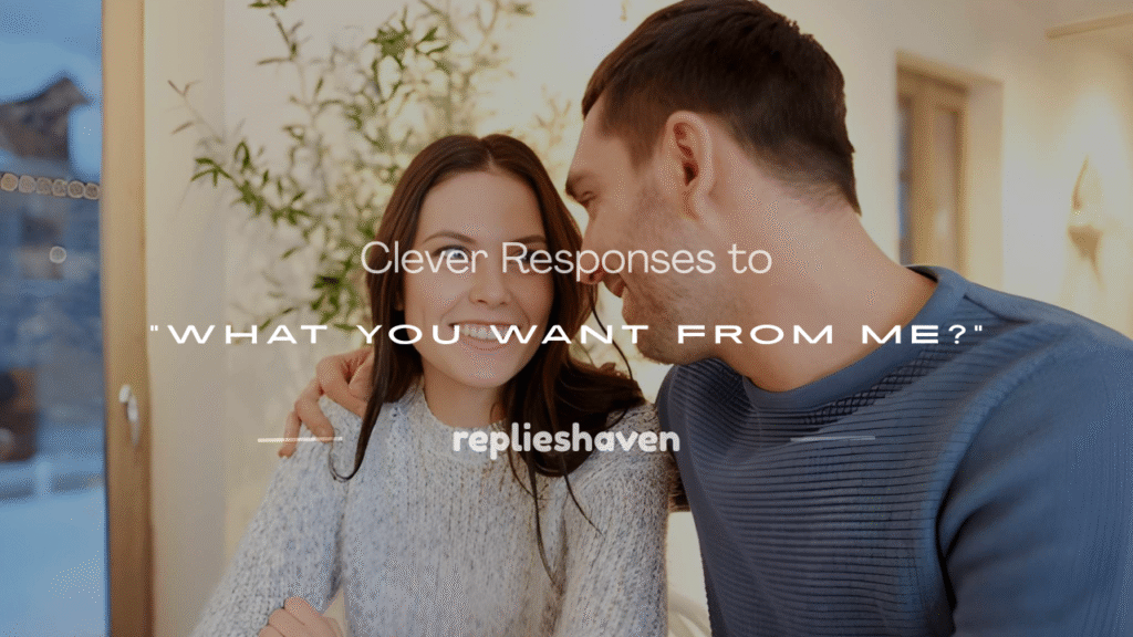 what you want from me