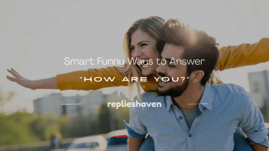 funny answers to how are you
