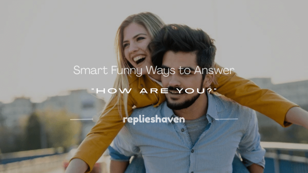 funny answers to how are you