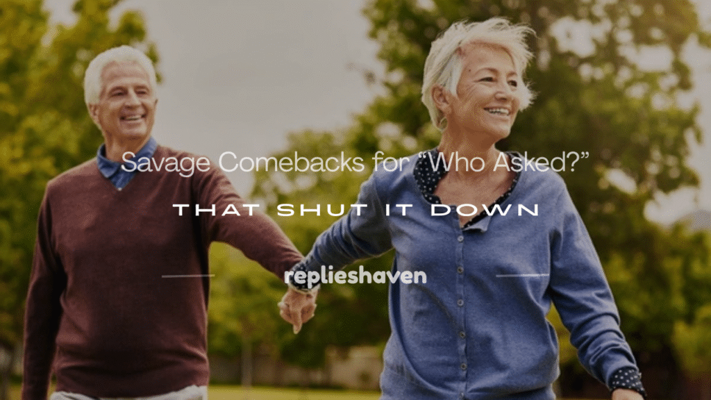 comebacks for who asked