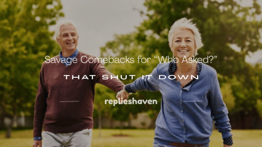 comebacks for who asked