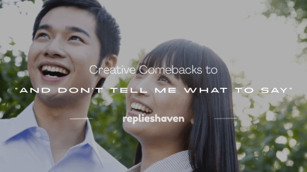 and don't tell me what to say 