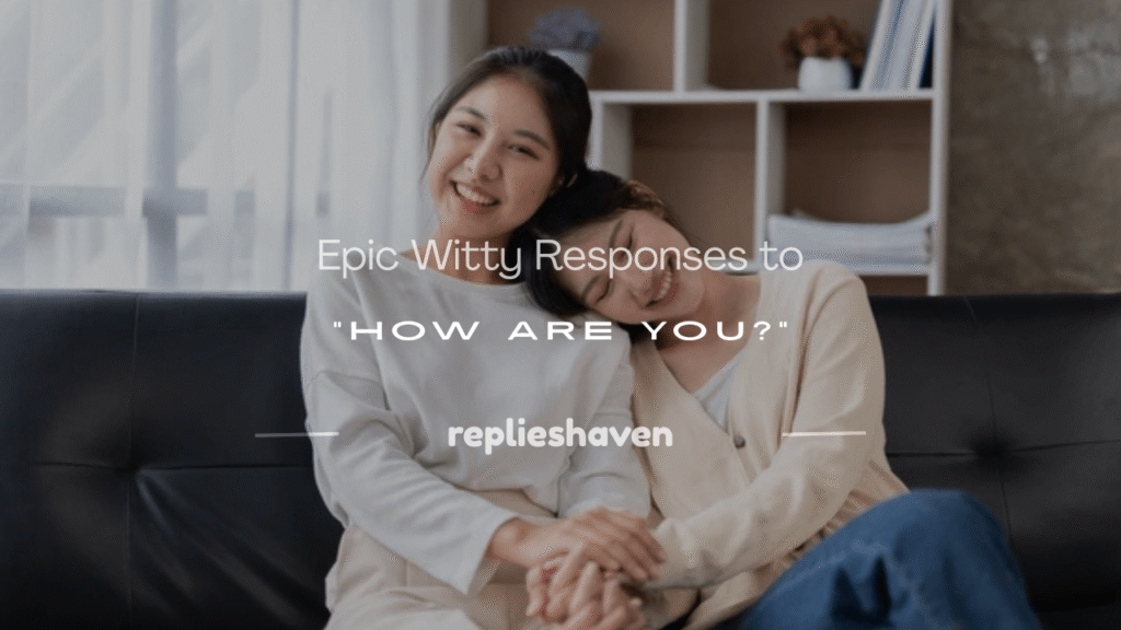 witty responses to how are you