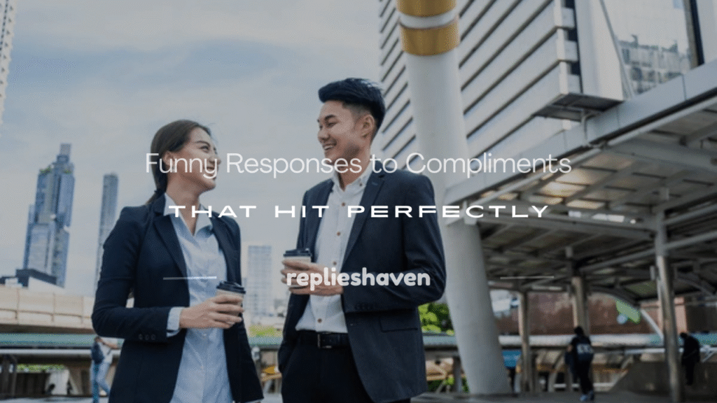 funny responses to compliments
