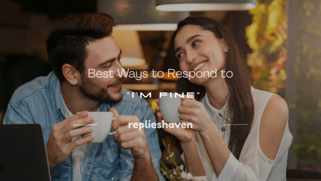 how to respond to i m fine