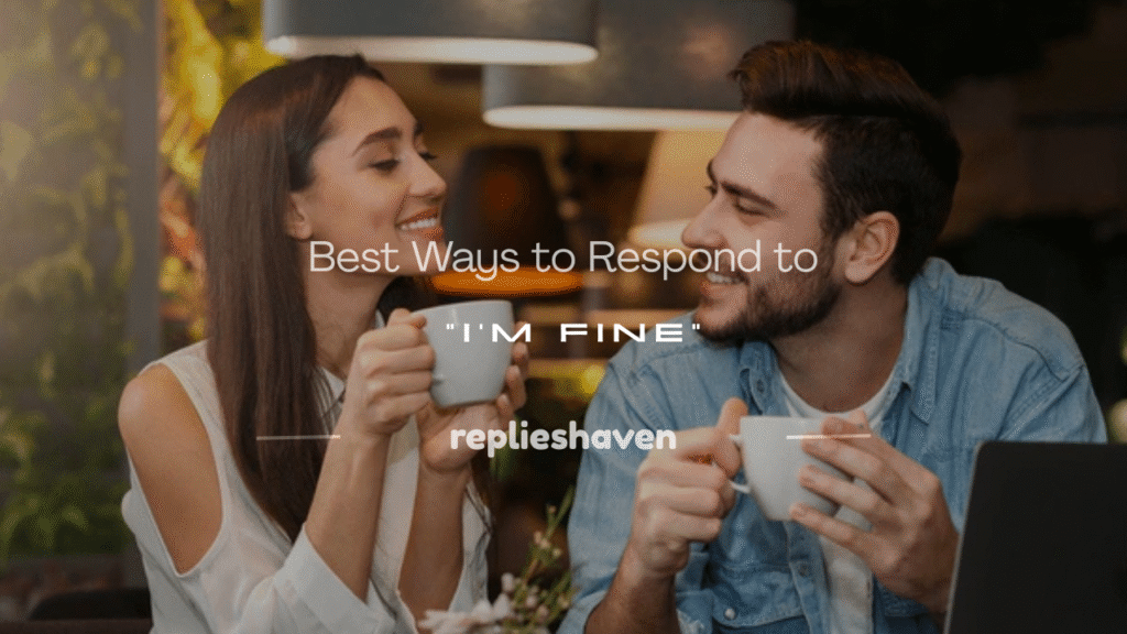 how to respond to i m fine