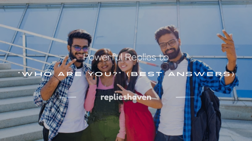 best reply for who are you