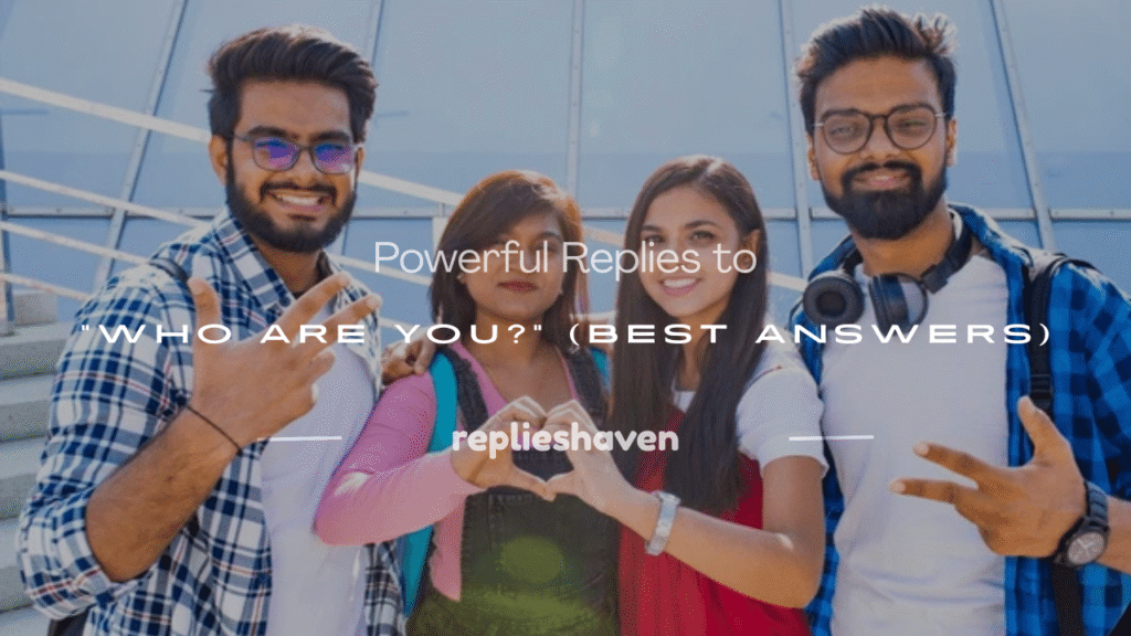 best reply for who are you