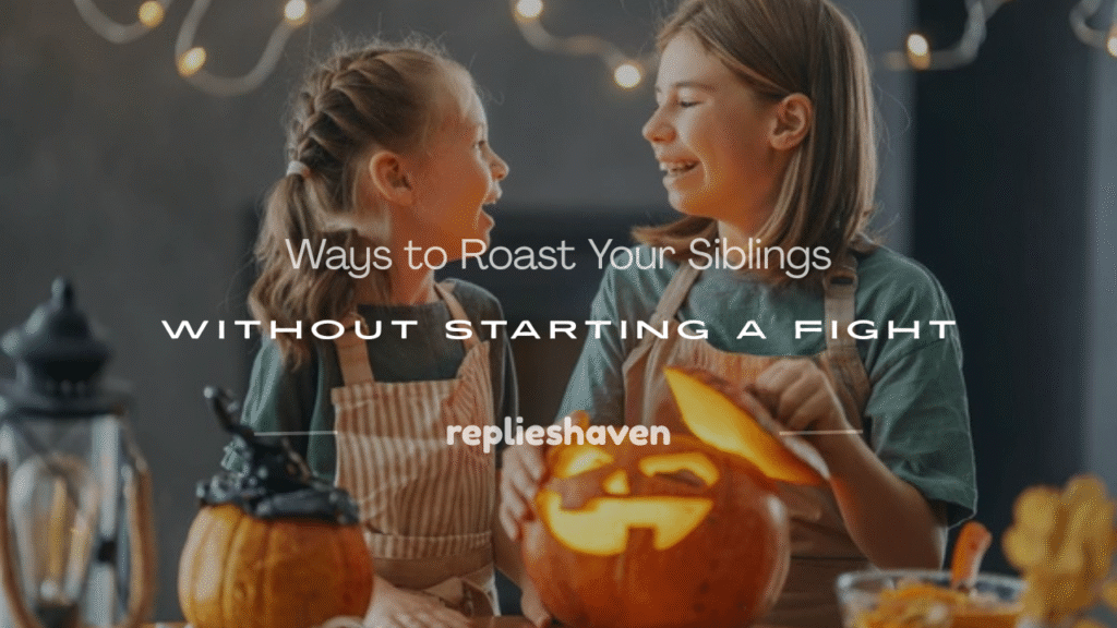 how to roast your siblings